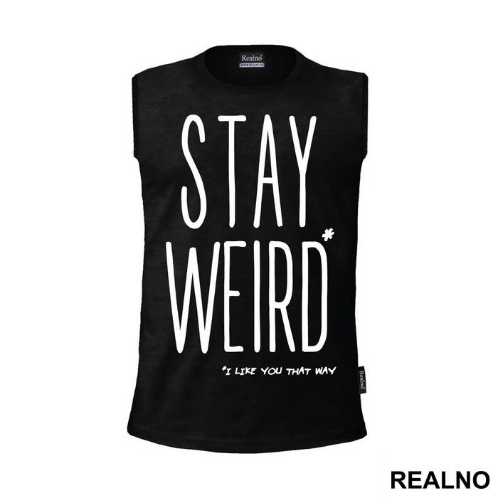 Stay Weird. I Like You That Way - Ljubav
