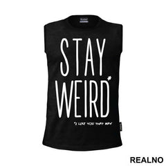 Stay Weird. I Like You That Way - Ljubav