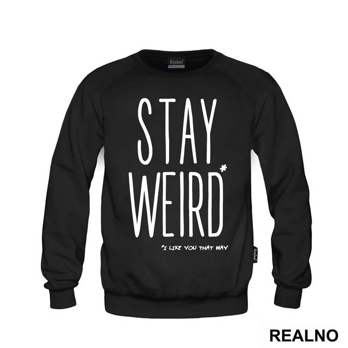 Stay Weird. I Like You That Way - Ljubav