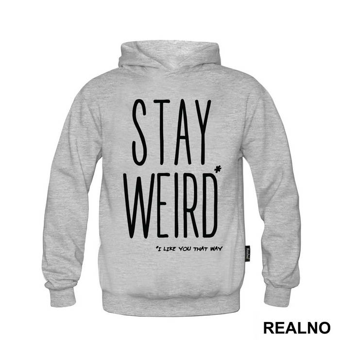 Stay Weird. I Like You That Way - Ljubav