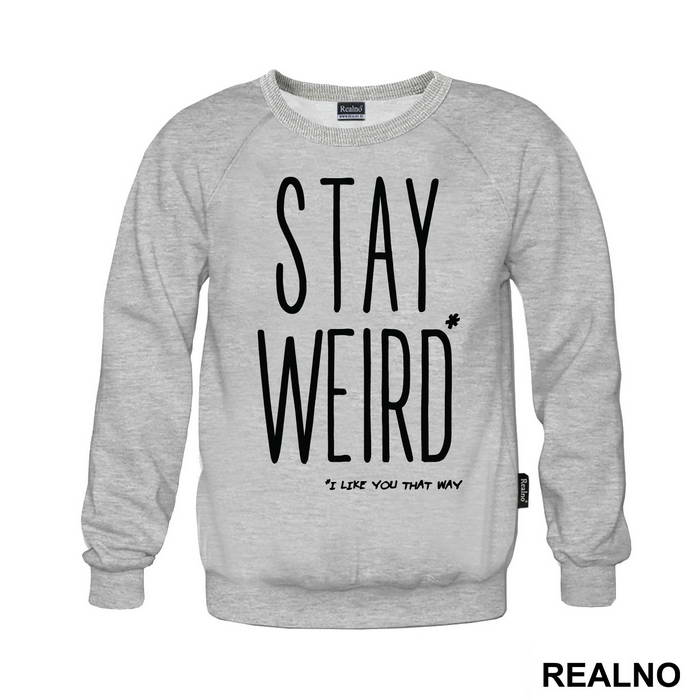 Stay Weird. I Like You That Way - Ljubav