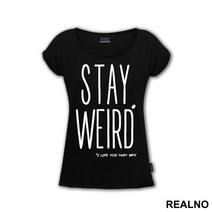 Stay Weird. I Like You That Way - Ljubav