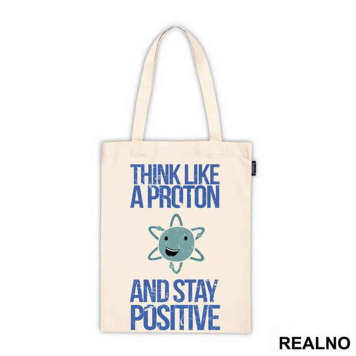 Think Like A Proton And Stay Positive - Geek - Majica