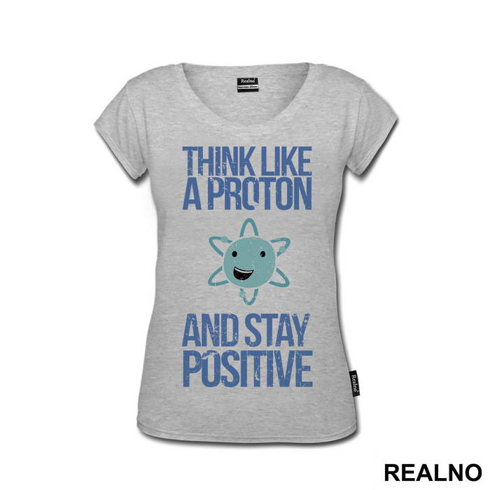 Think Like A Proton And Stay Positive - Geek - Majica