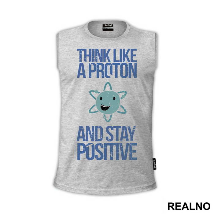 Think Like A Proton And Stay Positive - Geek - Majica