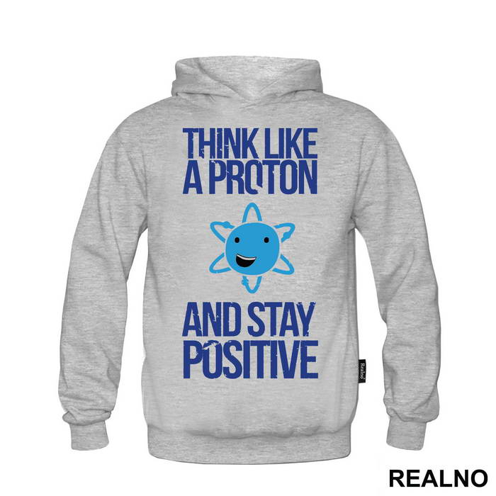 Think Like A Proton And Stay Positive - Geek - Majica