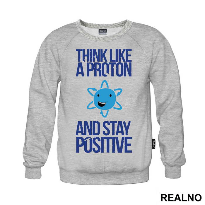 Think Like A Proton And Stay Positive - Geek - Majica