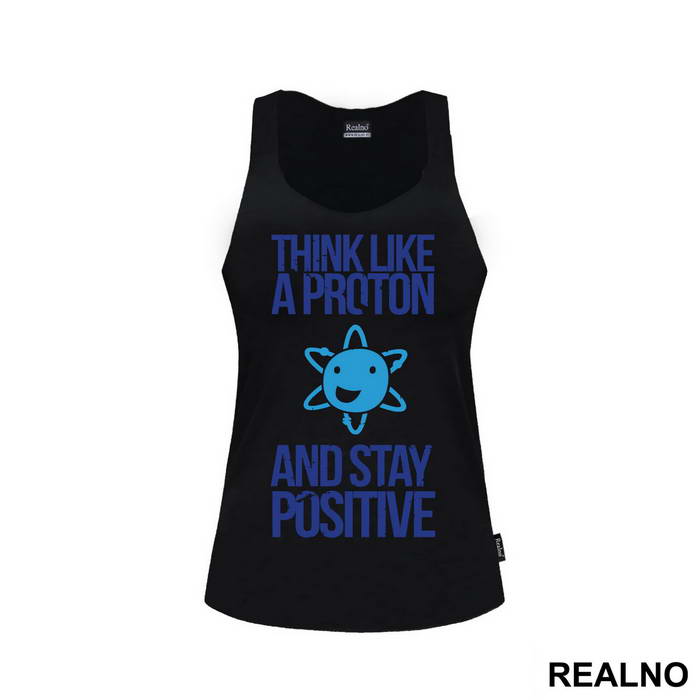 Think Like A Proton And Stay Positive - Geek - Majica