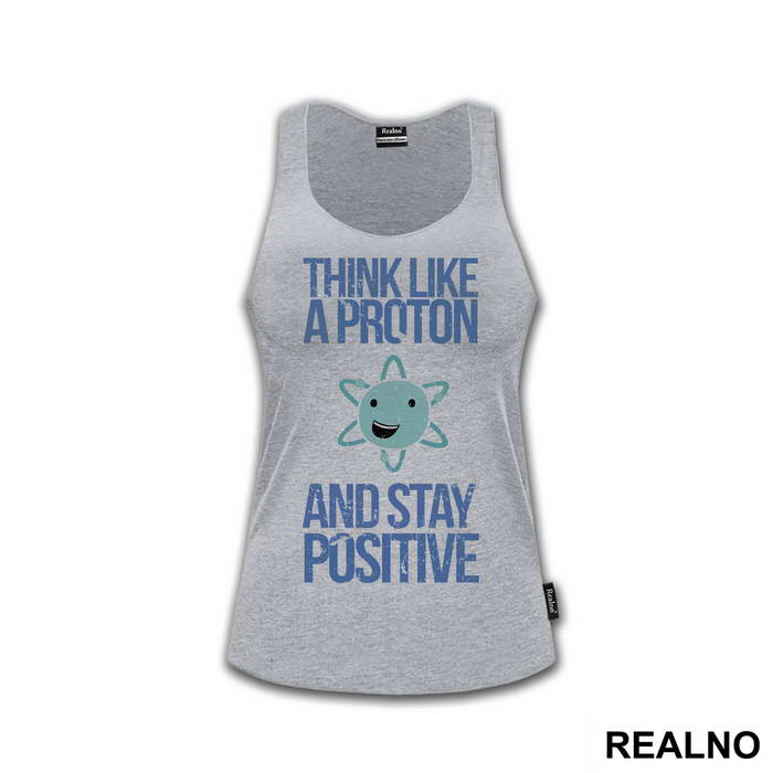 Think Like A Proton And Stay Positive - Geek - Majica