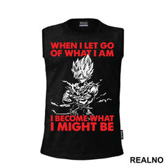 When I Let Go Of What I Am I Become What I Might Be - Goku - Dragon Ball