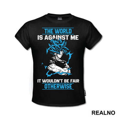 The World Is Against Me It Wouldn't Be Fair Otherwise - Goku - Dragon Ball