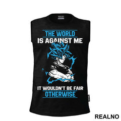 The World Is Against Me It Wouldn't Be Fair Otherwise - Goku - Dragon Ball