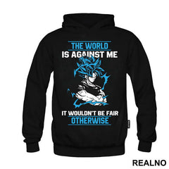 The World Is Against Me It Wouldn't Be Fair Otherwise - Goku - Dragon Ball