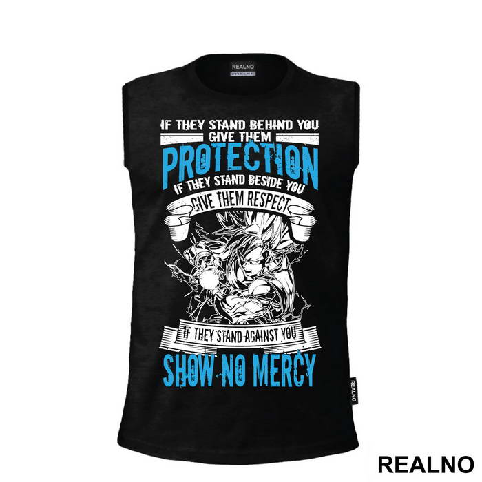 If They Stand Behind You Give Them Protection If They Stand Beside You Give Then Respect If The Stand Against You Show No Mercy - Goku - Dragon Ball