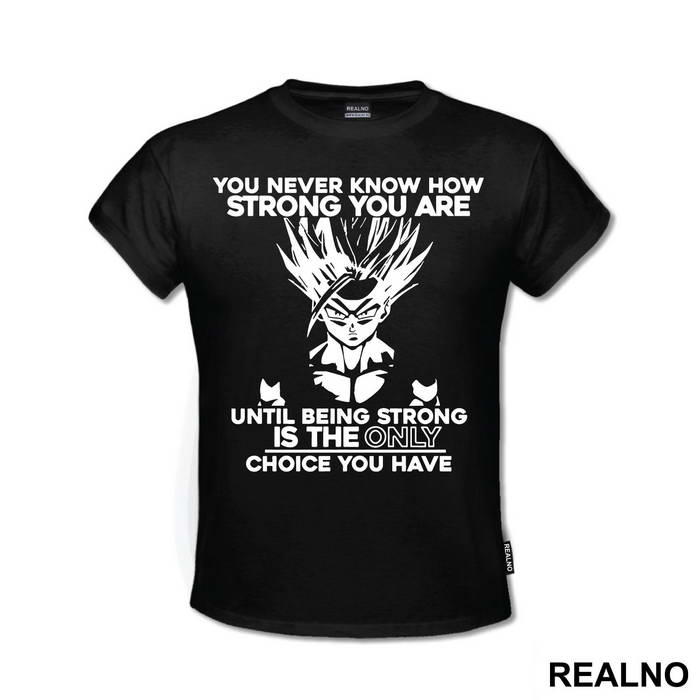 You Never Know How Strong You Are Until Being Strong Is The Only Choice You Have - Goku - Dragon Ball