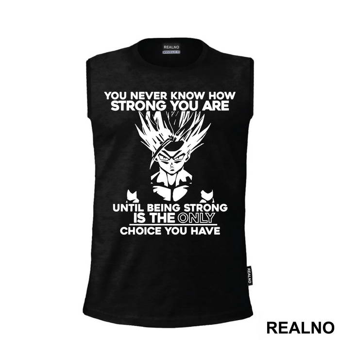 You Never Know How Strong You Are Until Being Strong Is The Only Choice You Have - Goku - Dragon Ball