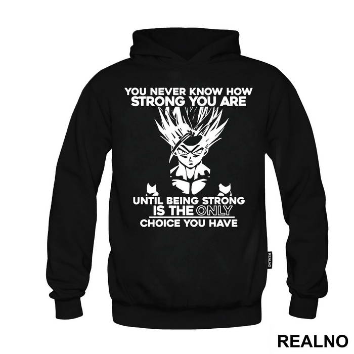 You Never Know How Strong You Are Until Being Strong Is The Only Choice You Have - Goku - Dragon Ball