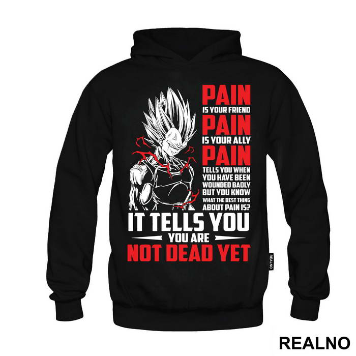 Pain Is Your Friend Pain Is Your Ally Pain Tells You When You Have Been Wounded Badly But You Know What The Best Thing About Pain Is It Tells You You Are Not Dead Yet - Goku - Dragon Ball