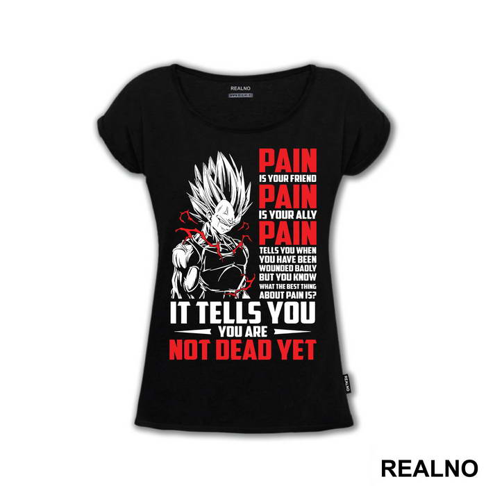 Pain Is Your Friend Pain Is Your Ally Pain Tells You When You Have Been Wounded Badly But You Know What The Best Thing About Pain Is It Tells You You Are Not Dead Yet - Goku - Dragon Ball
