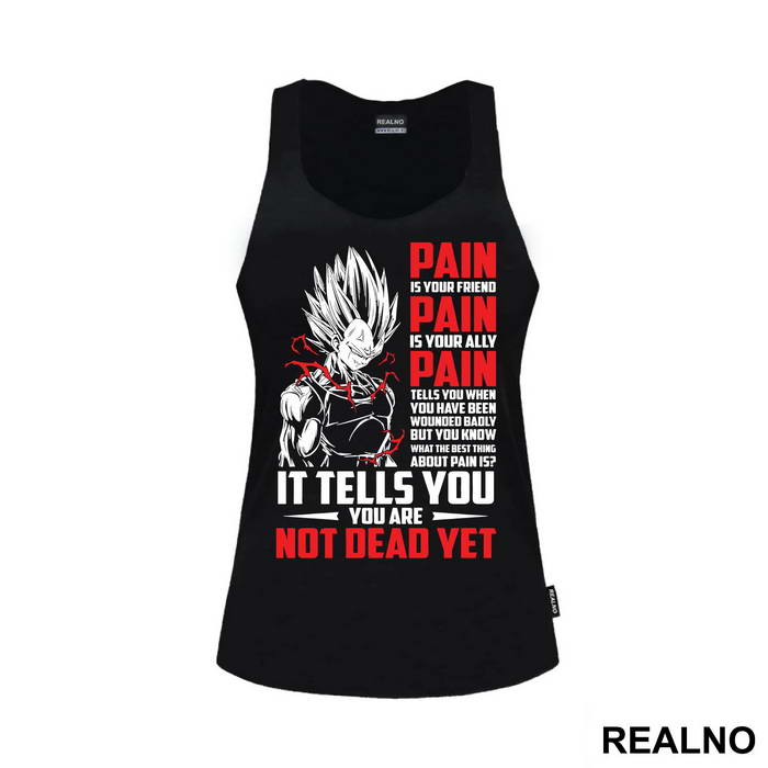 Pain Is Your Friend Pain Is Your Ally Pain Tells You When You Have Been Wounded Badly But You Know What The Best Thing About Pain Is It Tells You You Are Not Dead Yet - Goku - Dragon Ball