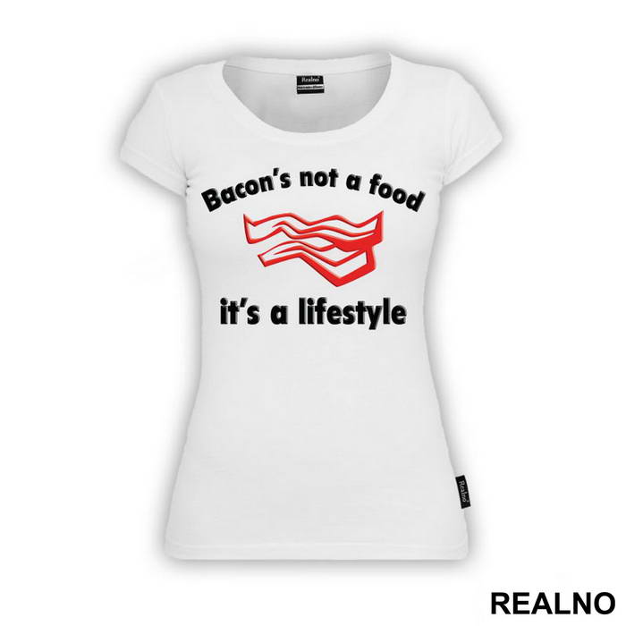 Bacon's Not A Food, It's A Lifestyle - Hrana - Food - Majica