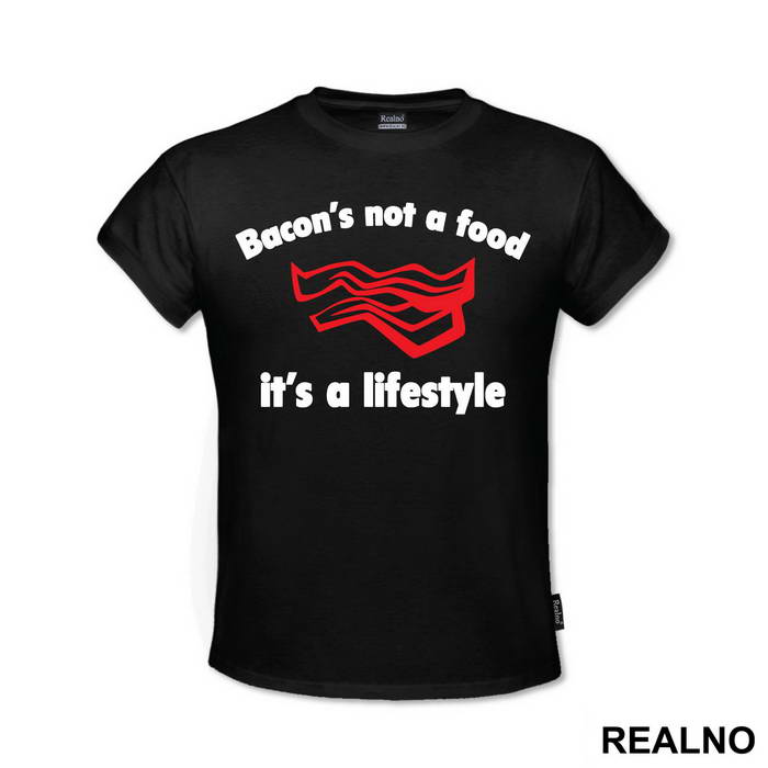 Bacon's Not A Food, It's A Lifestyle - Hrana - Food - Majica
