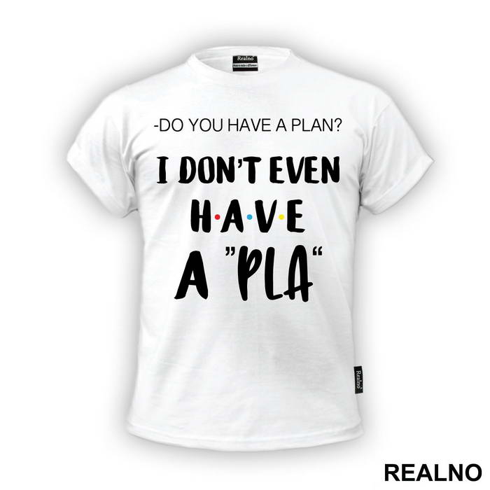 I Don't Even Have A Pla - Friends - Prijatelji - Majica