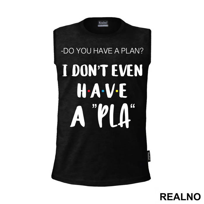 I Don't Even Have A Pla - Friends - Prijatelji - Majica