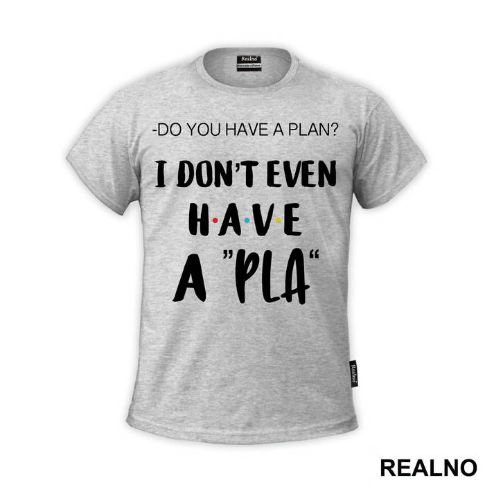 I Don't Even Have A Pla - Friends - Prijatelji - Majica