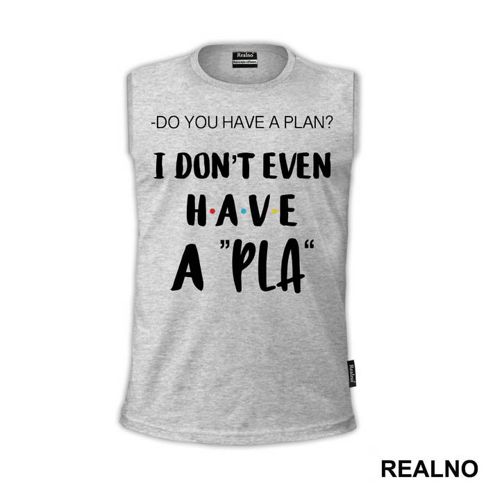 I Don't Even Have A Pla - Friends - Prijatelji - Majica