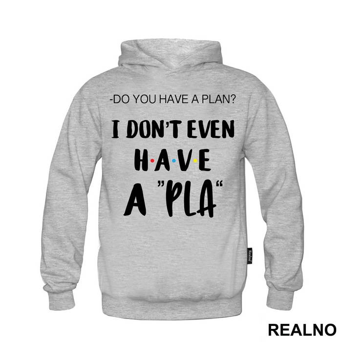 I Don't Even Have A Pla - Friends - Prijatelji - Majica