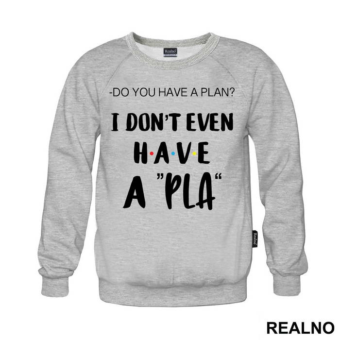 I Don't Even Have A Pla - Friends - Prijatelji - Majica
