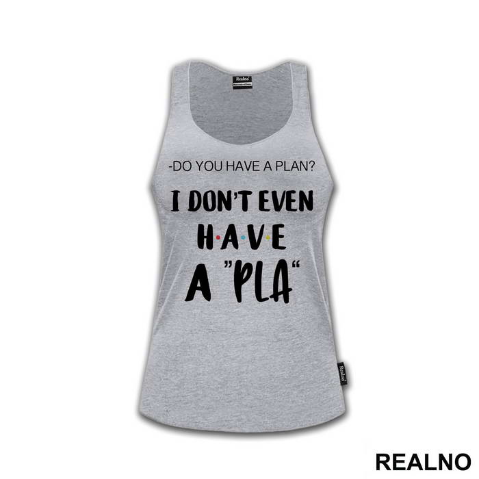 I Don't Even Have A Pla - Friends - Prijatelji - Majica