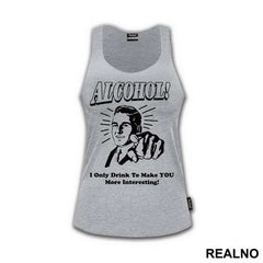 I Only Drink To Make You More Interesting - Humor - Majica