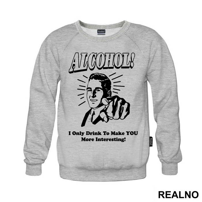 I Only Drink To Make You More Interesting - Humor - Majica