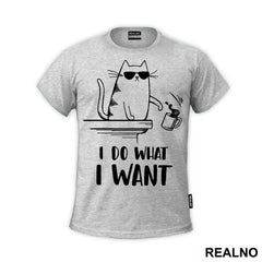 I Do What I Want - Cat With Sunglasses - Humor