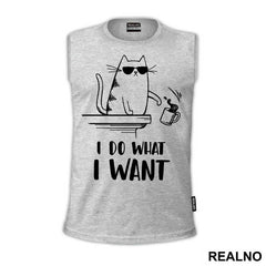 I Do What I Want - Cat With Sunglasses - Humor