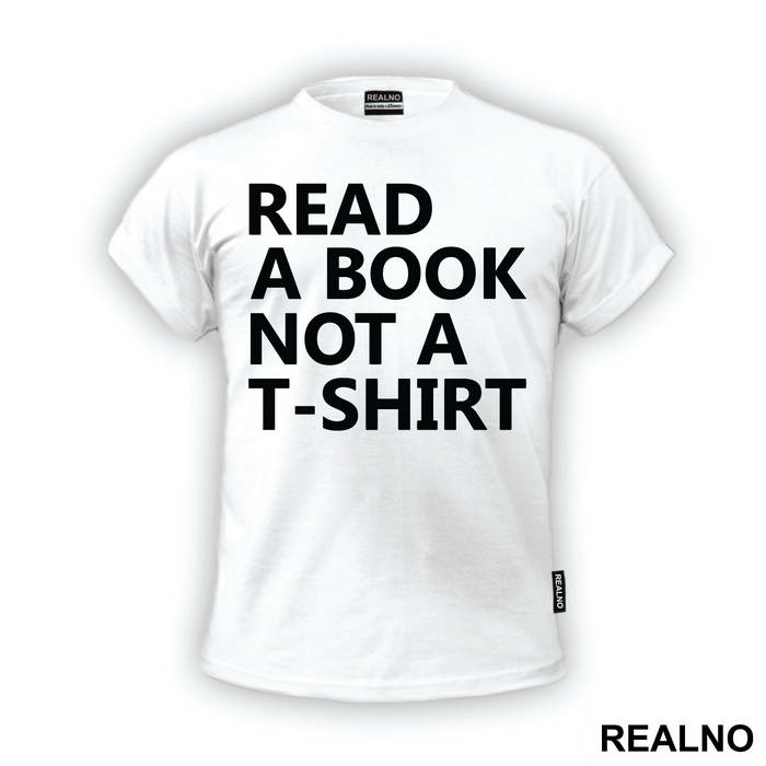 Read A Book Not A T-Shirt - Humor