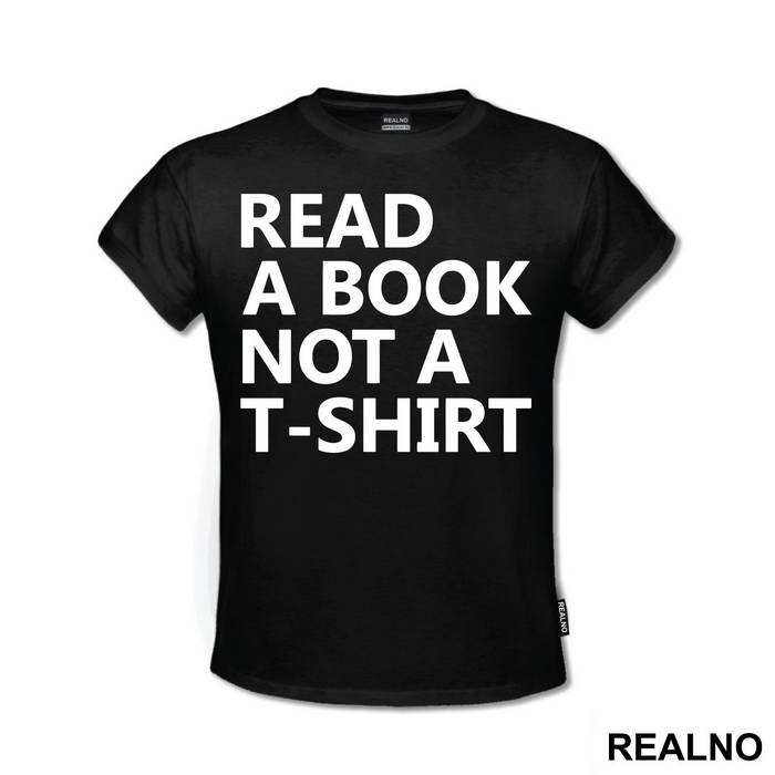Read A Book Not A T-Shirt - Humor