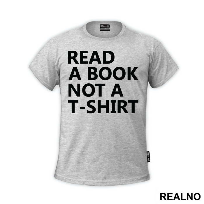 Read A Book Not A T-Shirt - Humor