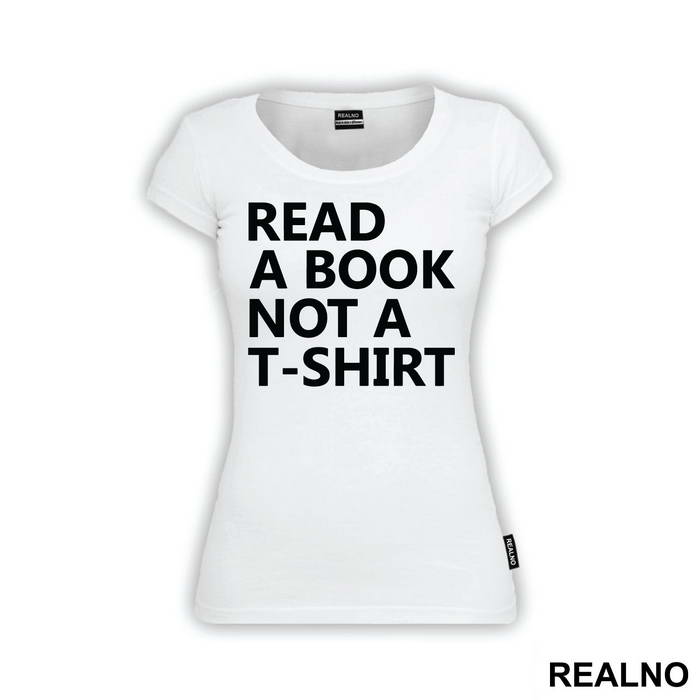 Read A Book Not A T-Shirt - Humor