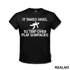 It Takes Skill To Trip Over Flat Surfaces - Humor