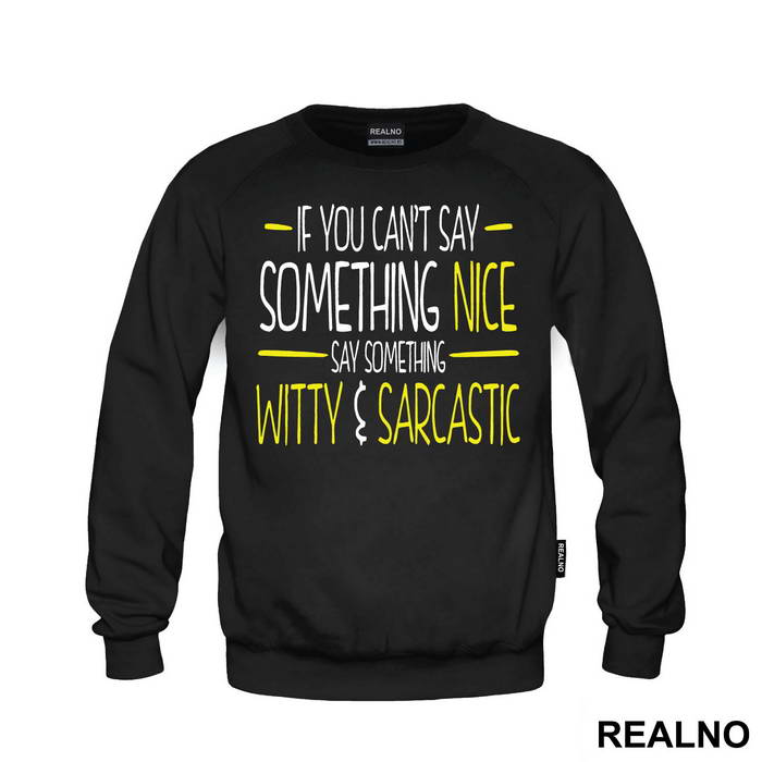 If You Can't Say Something Nice Say Something Witty And Sarcastic - Humor