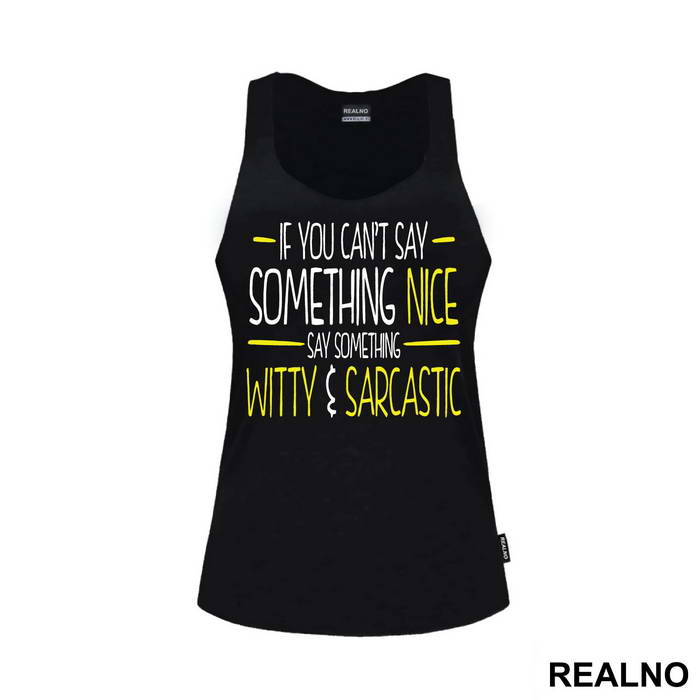 If You Can't Say Something Nice Say Something Witty And Sarcastic - Humor