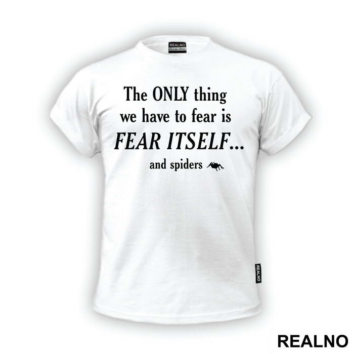The Only Thing We Have To Fear Is Fear Itself And Spiders - Humor