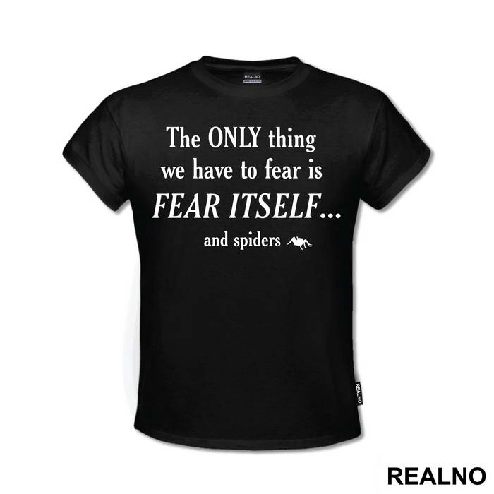 The Only Thing We Have To Fear Is Fear Itself And Spiders - Humor