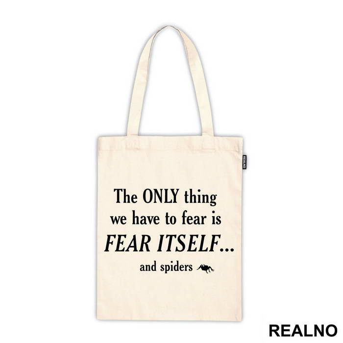 The Only Thing We Have To Fear Is Fear Itself And Spiders - Humor