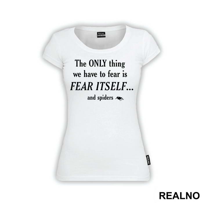 The Only Thing We Have To Fear Is Fear Itself And Spiders - Humor