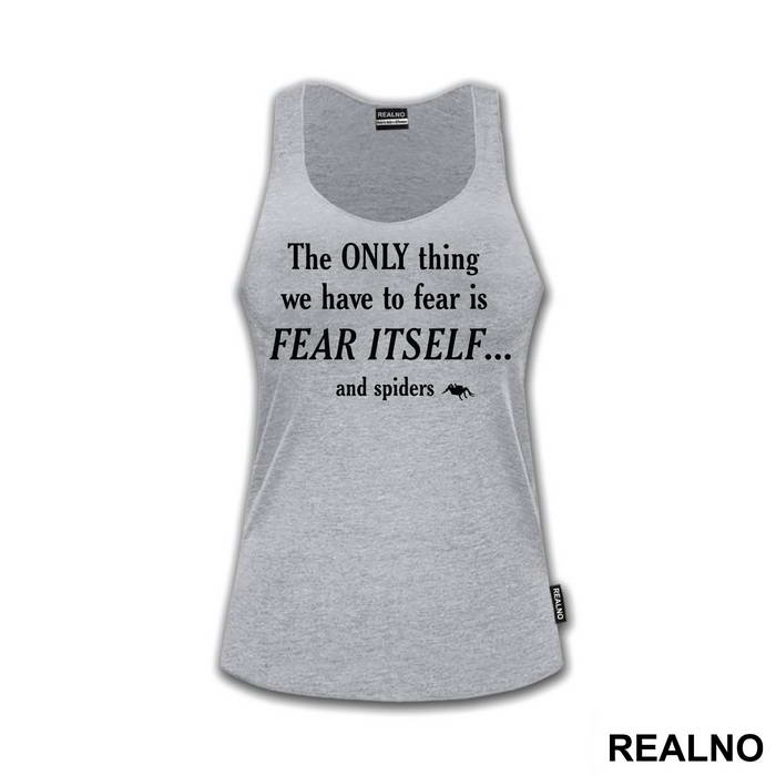 The Only Thing We Have To Fear Is Fear Itself And Spiders - Humor