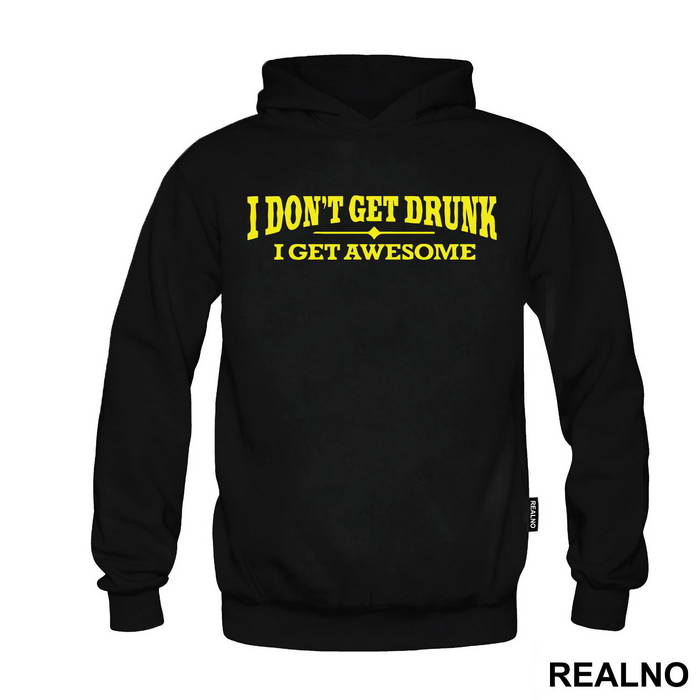I Don't Get Drunk I Get Awesome - Humor